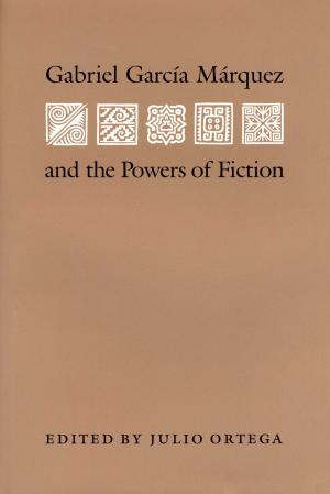 Book cover of Gabriel Garcia Marquez and the Powers of Fiction