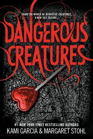Cover of the book Dangerous Creatures by Kami Garcia, Margaret Stohl