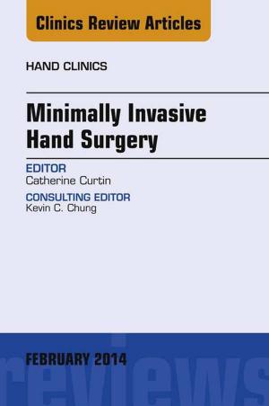 Cover of the book Minimally Invasive Hand Surgery; An Issue of Hand Clinics, E-Book by Theodore X. O'Connell, Jonathan M. Wong, Kevin M. Haggerty, Timothy J. Horita