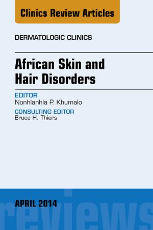 Cover of the book African Skin and Hair Disorders, An Issue of Dermatologic Clinics, E-Book by William J. Marshall, MA, PhD, MSc, MBBS, FRCP, FRCPath, FRCPEdin, FRSB, FRSC, Márta Lapsley, MB  BCh  BAO, MD, FRCPath, Andrew Day, MA MSc MBBS FRCPath, Ruth Ayling, PhD FRCP FRCPath