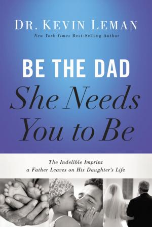 Cover of the book Be the Dad She Needs You to Be by Tim Stafford