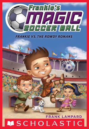 Cover of the book Frankie's Magic Soccer Ball #2: Frankie vs. The Rowdy Romans by Dav Pilkey