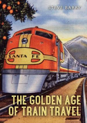 Cover of the book The Golden Age of Train Travel by Nityananda Misra