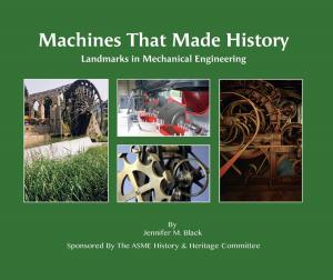 Cover of the book Machines That Made History: Landmarks in Mechanical Engineering by Kirk Teska