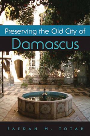 Cover of the book Preserving the Old City of Damascus by Amy Young Evrard