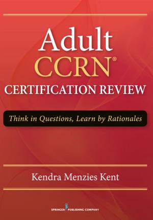 Cover of the book Adult CCRN Certification Review by C. Joanne Grabinski, MA, ABD, FAGHE, Kelly Niles-Yokum, PhD, MPA, Donna L. Wagner, PhD