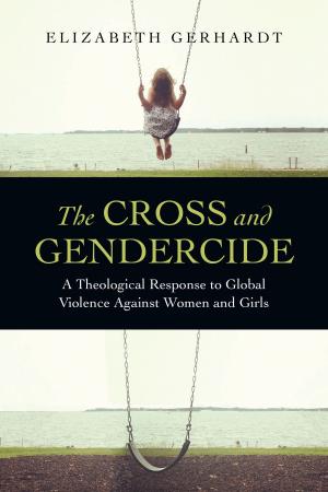 Cover of the book The Cross and Gendercide by Mark A. Yarhouse, Erica S. N. Tan