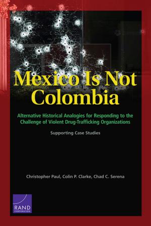 Cover of the book Mexico Is Not Colombia by Gregory F Treverton, Carl Matthies, Karla J Cunningham, Jeremiah Gouka, Greg Ridgeway