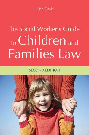 Cover of the book The Social Worker's Guide to Children and Families Law by Ian Andrew James