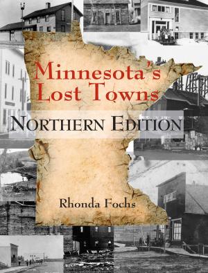Cover of the book Minnesota's Lost Towns Northern Edition by Rhonda Fochs