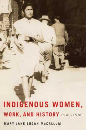 Cover of the book Indigenous Women, Work, and History by Larry Krotz, Heather Dean, Jonathan McGavock, Michael Moffatt, Elizabeth Sellers
