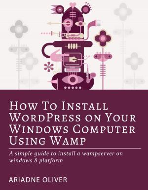 Cover of the book How to Install WordPress on Your Windows Computer Using Wamp by Ashley Baxter