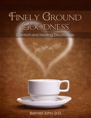 Cover of the book Finely Ground Goodness: Comfort and Healing Devotionals by Virg Hurley