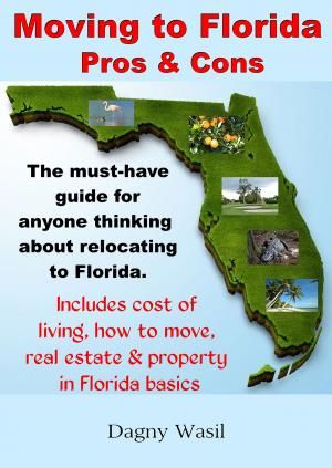 Cover of the book Moving to Florida: Pros & Cons: Relocating to Florida, Cost of Living in Florida, How to Move to Florida, Florida Real Estate & Property in Florida Basics by Phyllis Shelton