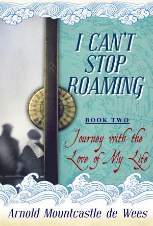 Cover of the book I Can't Stop Roaming, Book 2: Journey with the Love of My Life by Adam Burns, Maureen Burns