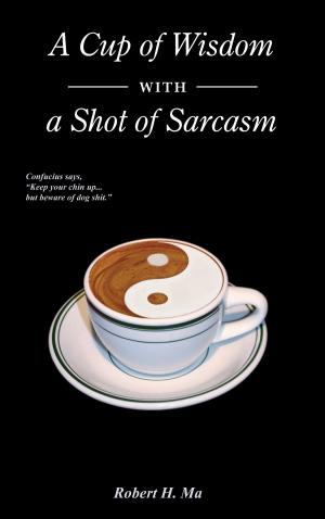 Book cover of A Cup of Wisdom with a Shot of Sarcasm