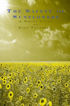 Cover of the book The Safety of Sunflowers by TC Davis Jr