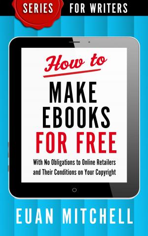 Cover of How to Make Ebooks for Free: With No Obligations to Online Retailers and Their Conditions on Your Copyright