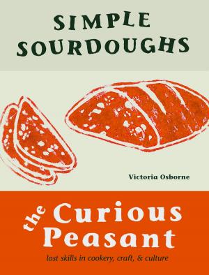 Cover of the book Simple Sourdoughs: The Curious Peasant : Cookery, Craft, and Culture by 陳文山