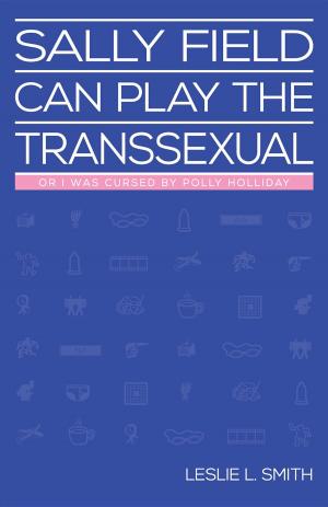 Cover of the book Sally Field Can Play the Transsexual by Joseph L. Philippe