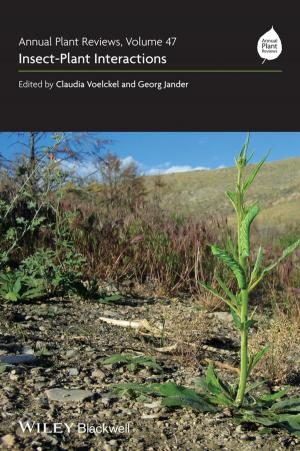 Cover of the book Annual Plant Reviews, Insect-Plant Interactions by Steven Wallech, Craig Hendricks, Anne Lynne Negus, Touraj Daryaee, Gordon Morris Bakken, Peter P. Wan
