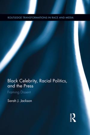 Cover of the book Black Celebrity, Racial Politics, and the Press by Girolamo Tessuto