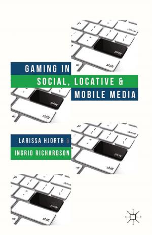 Cover of the book Gaming in Social, Locative and Mobile Media by Simon Bridge, Professor Ken O'Neill