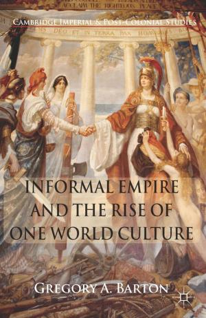Cover of the book Informal Empire and the Rise of One World Culture by M. Baimbridge, P. Whyman