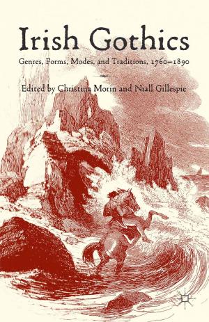 Cover of the book Irish Gothics by Daniel Nehring, Emmanuel Alvarado, Dylan Kerrigan, Eric C. Hendriks