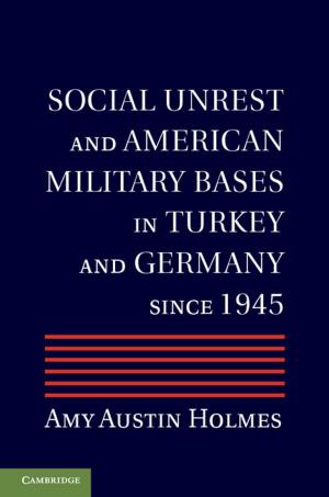 Cover of the book Social Unrest and American Military Bases in Turkey and Germany since 1945 by Steven G. Marks