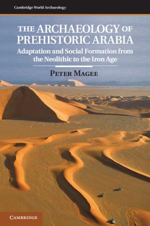 Cover of the book The Archaeology of Prehistoric Arabia by Marta V. Vicente