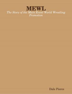 Cover of the book MEWL: The Story of the Main Event World Wrestling Promotion by Joye Bishop