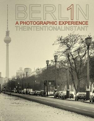 Cover of the book Berlin - A Photographic Experience by Javin Strome