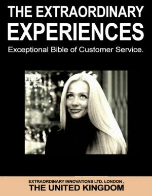 bigCover of the book The Extraordinary Experiences - Exceptional Bible of Customer Service by 