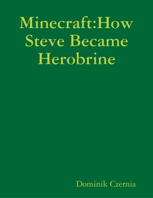 Cover of the book Minecraft:How Steve Became Herobrine by Jim Elik