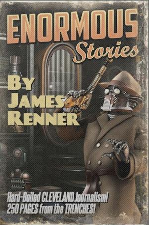 Book cover of Enormous Stories: Hard-Boiled Cleveland Journalism