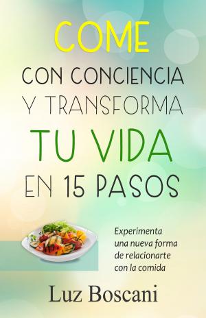 Cover of the book Come con conciencia y transforma tu vida en 15 pasos. Experimenta una nueva forma de relacionarte con la comida. by David Ambrose
