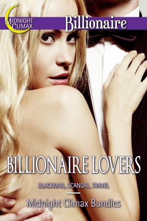 Cover of the book Billionaire Lovers (Blackmail, Scandal, Travel) by Midnight Climax Bundles
