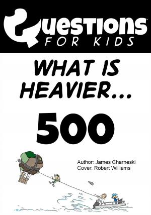 Cover of the book Questions 4 Kids (What is heavier) by James Charneski
