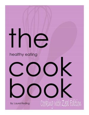 Book cover of The Healthy Eating Cookbook: Cooking with Zeal Edition