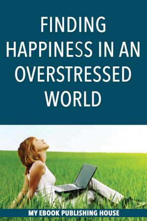 Book cover of Finding Happiness in an Overstressed World