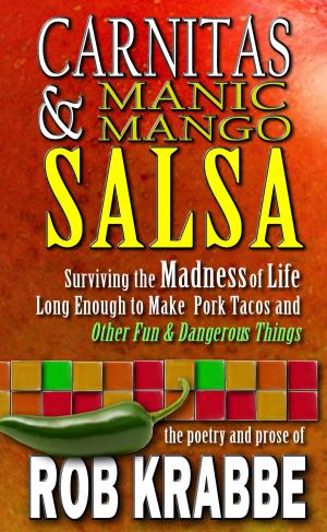 bigCover of the book Carnitas and Manic Mango Salsa: Surviving Madness and Life Long Enough to Make Pork Tacos, and Other Fun and Dangerous Things by 