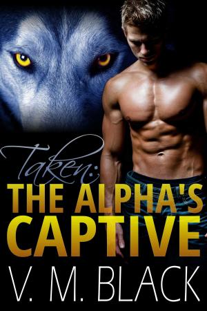 Cover of the book Taken: The Alpha’s Captive by V. M. Black
