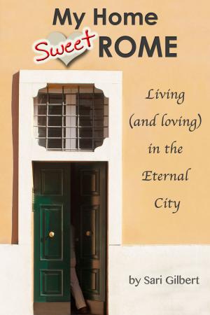 Cover of the book My Home Sweet Rome: Living (and loving) in Italy's Eternal City by Amanda MacKenzie