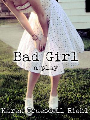Book cover of Bad Girl: A Play