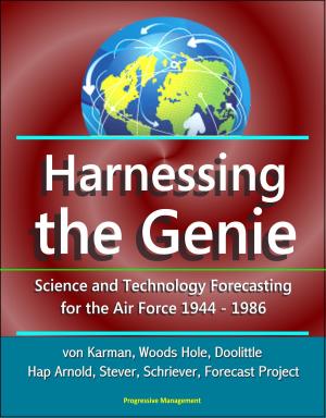Cover of the book Harnessing the Genie: Science and Technology Forecasting for the Air Force - 1944-1986 - von Karman, Woods Hole, Doolittle, Hap Arnold, Stever, Schriever, Forecast Project by Israel Moor-x Bey-El