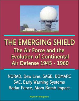 bigCover of the book The Emerging Shield: The Air Force and the Evolution of Continental Air Defense, 1945-1960 - NORAD, Dew Line, SAGE, BOMARC, SAC, Early Warning Systems, Radar Fence, Atom Bomb Impact by 
