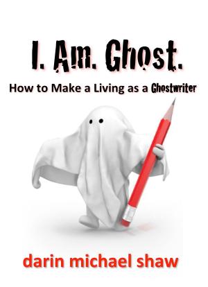 Cover of the book I Am Ghost: How to Make a Living as a Ghostwriter by Angeline Trevena