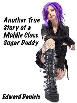 Cover of the book Another True Story of a Middle Class Sugar Daddy by Tyler Robbins