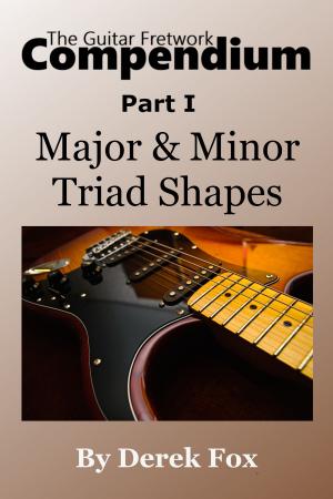 Cover of the book The Guitar Fretwork Compendium Part I: Major & Minor Triad Shapes by Gustave Aimard